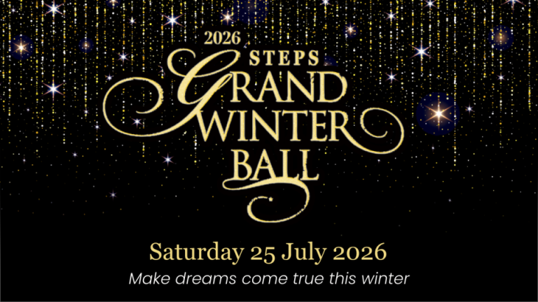 Black banner with soft yellow lights in the background, featuring the text: ‘2026 STEPS Grand Winter Ball – Saturday 25 July 2026. Make dreams come true this winter.’